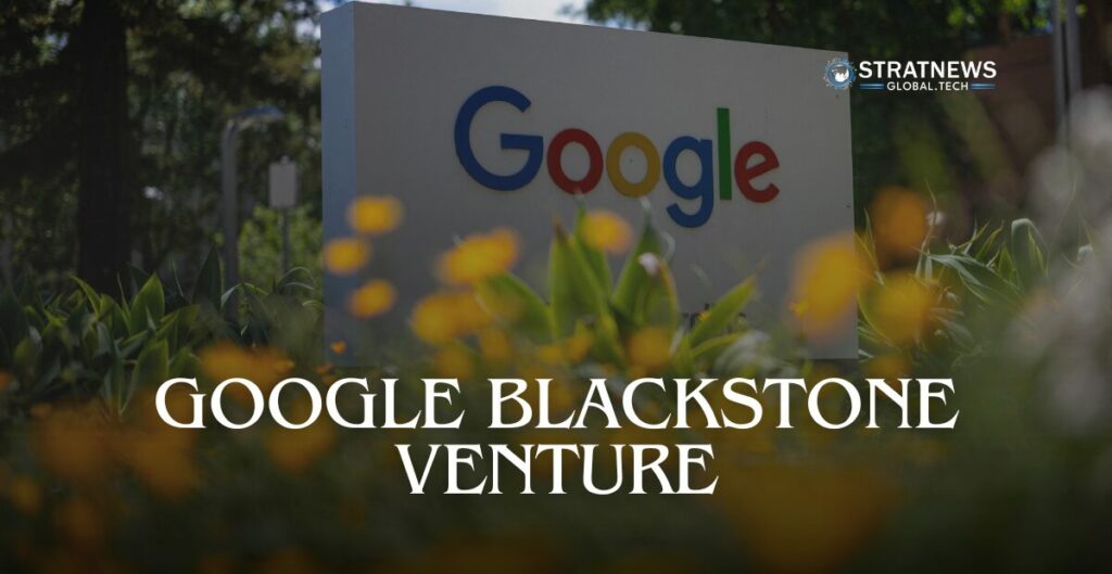 Google Blackstone Venture